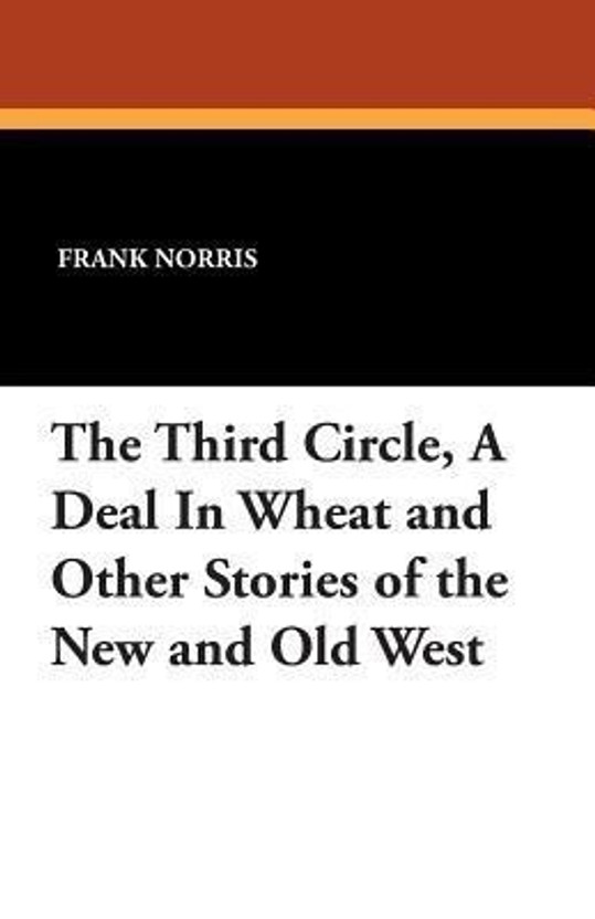 A Deal in Wheat And Other Stories of the New and Old West